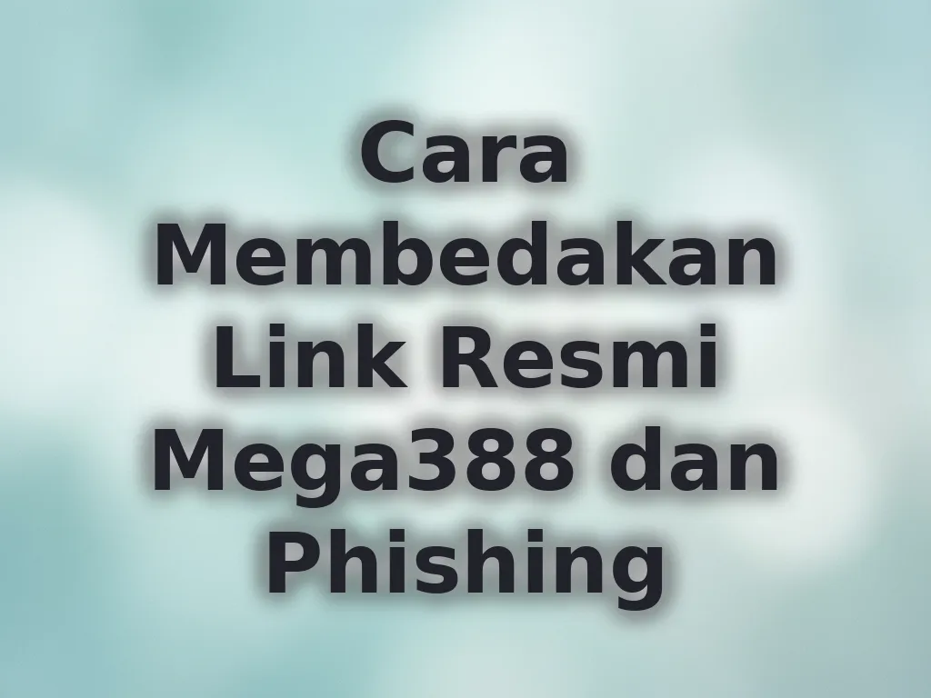 Cara Membedakan Link Resmi Mega388 dan Phishing