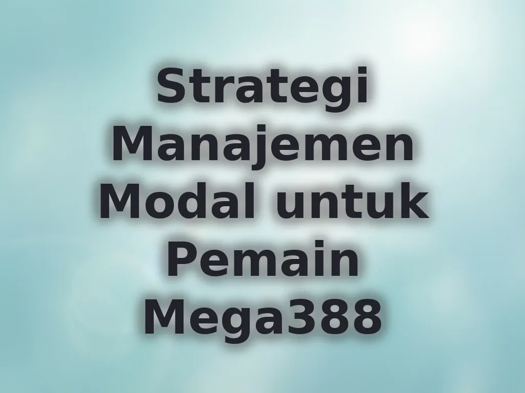 Strategi Manajemen Modal untuk Pemain Mega388